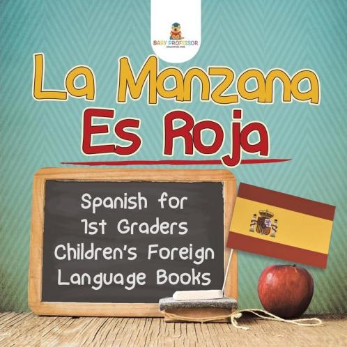La Manzana Es Roja - Spanish for 1st Graders Children's Foreign Language Books