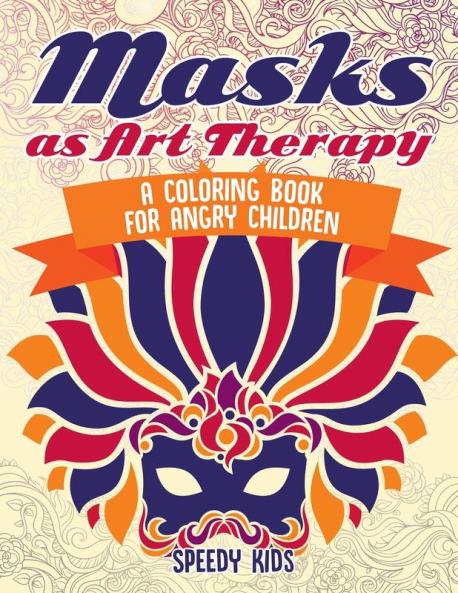 Masks as Art Therapy: A Coloring Book for Angry Children