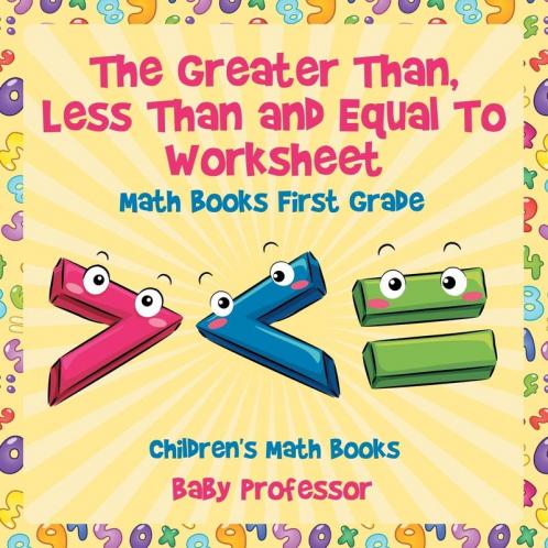 The Greater Than Less Than and Equal To Worksheet - Math Books First Grade | Children's Math Books