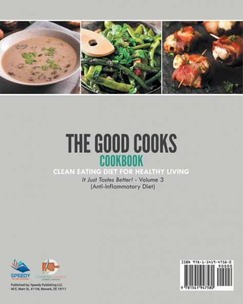The Good Cooks Cookbook Clean Eating Diet For Healthy Living - It Just Tastes Better! Volume 3 (Anti-Inflammatory Diet)