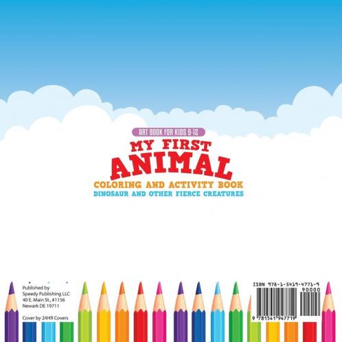 Art Book for Kids 9-12. My First Animal Coloring and Activity Book Dinosaur and Other Fierce Creatures. One Giant Activity Book Kids. Hours of Step-by-Step Drawing and Coloring Exercises