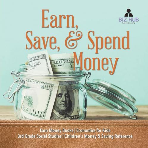 Earn Save & Spend Money Earn Money Books Economics for Kids 3rd Grade Social Studies Children's Money & Saving Reference