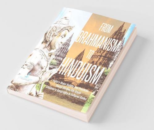 From Brahmanism to Hinduism | India's Major Beliefs and Practices | Social Studies 6th Grade | Children's Geography & Cultures Books