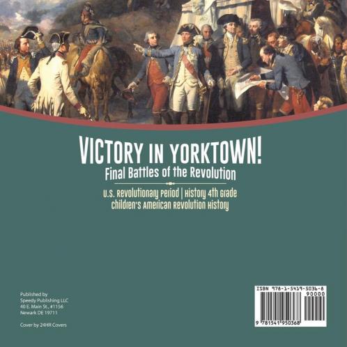 Victory in Yorktown! Final Battles of the Revolution U.S. Revolutionary Period History 4th Grade Children's American Revolution History