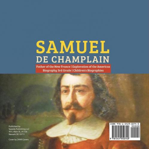 Samuel de Champlain Father of the New France Exploration of the Americas Biography 3rd Grade Children's Biographies