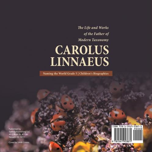 Carolus Linnaeus: The Life and Works of the Father of Modern Taxonomy Naming the World Grade 5 Children's Biographies