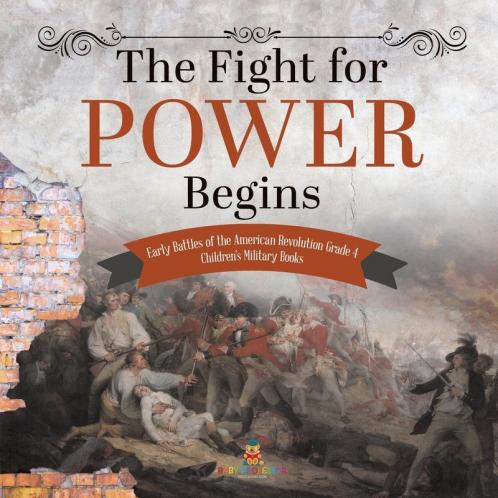 The Fight for Power Begins Early Battles of the American Revolution Grade 4 Children's Military Books