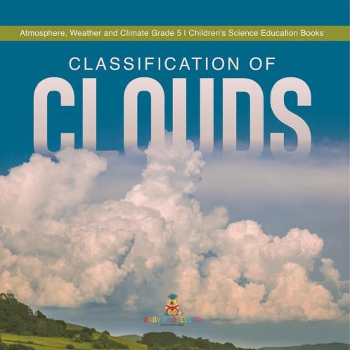 Classification of Clouds | Atmosphere Weather and Climate Grade 5 | Children's Science Education Books