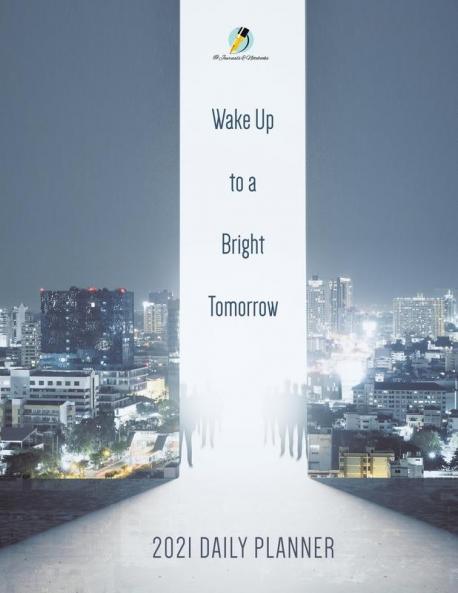 Wake Up to a Bright Tomorrow: 2021 Daily Planner