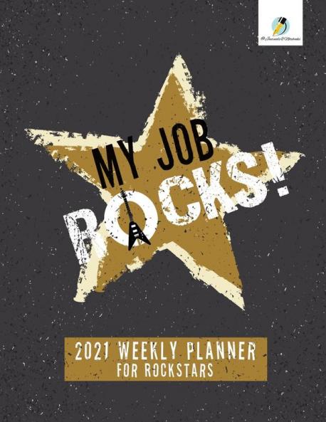My Job Rocks!: 2021 Weekly Planner for Rockstars