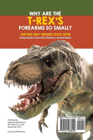 Why Are The T-Rex's Forearms So Small? Everything about Dinosaurs Revised Edition - Animal Book 6 Year Old | Children's Animal Books