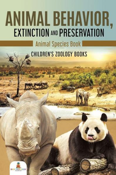 Animal Behavior Extinction and Preservation: Animal Species Book Children's Zoology Books