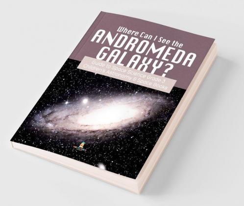 Where Can I See the Andromeda Galaxy? Guide to Space Science Grade 3 | | Children's Astronomy & Space Books
