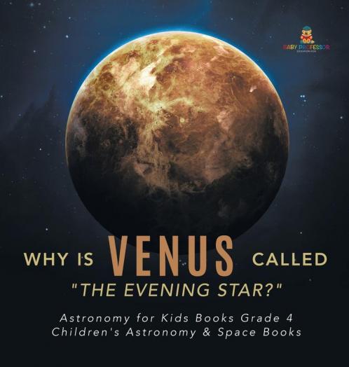 Why is Venus Called The Evening Star? Astronomy for Kids Books Grade 4 Children's Astronomy & Space Books