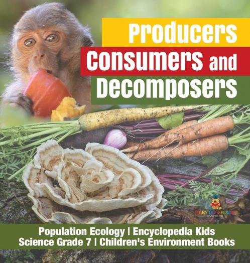 Producers Consumers and Decomposers | Population Ecology | Encyclopedia Kids | Science Grade 7 | Children's Environment Books