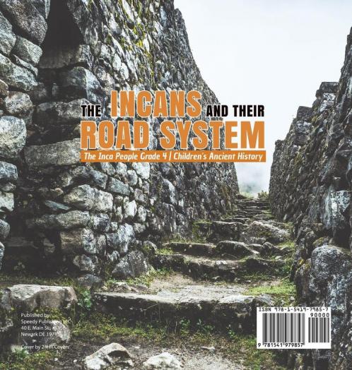 The Incans and Their Road System The Inca People Grade 4 Children's Ancient History