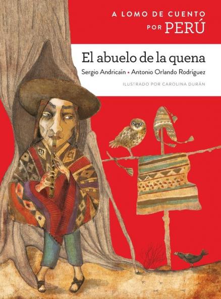 El Abuelo De La Quena / The Grandfather Who Played The Quena: A Lomo De Cuento Por Perú / Storybook Ride Through Perú (Lomo De Cuento / Storybook Ride) (Spanish Edition)