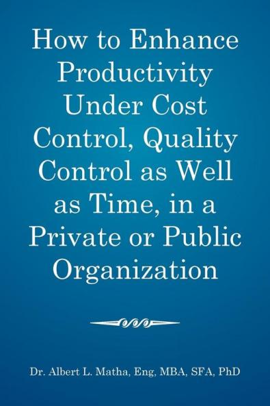 How to enhance productivity under cost control quality control as well as time in a private or public organization