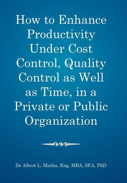How to enhance productivity under cost control quality control as well as time in a private or public organization