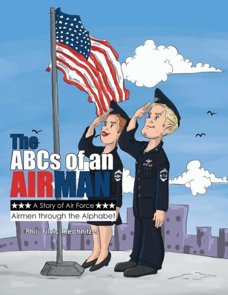 The ABCs of an Airman!: A Story of Air Force Airmen Through the Alphabet