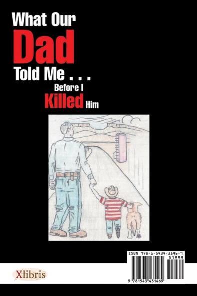 What Our Dad Told Me . . . Before I Killed Him