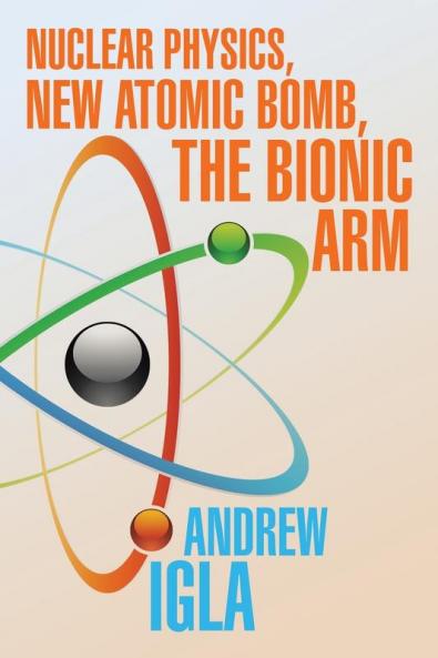 Nuclear Physics New Atomic Bomb the Bionic Arm