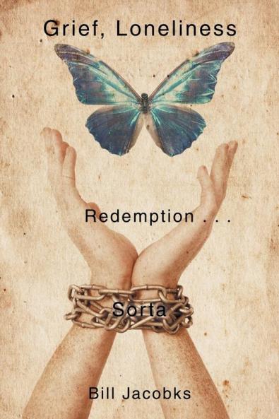 Grief Loneliness and Redemption . . .  Sorta