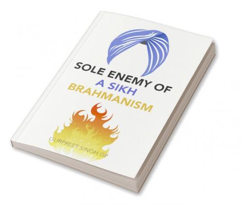 Sole Enemy of a Sikh Brahmanism