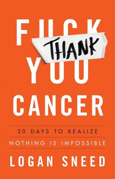 Thank You Cancer: 30 Days to Realize Nothing Is Impossible