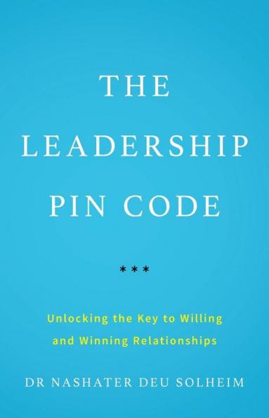 The Leadership PIN Code: Unlocking the Key to Willing and Winning Relationships