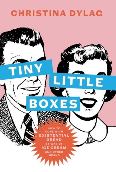 Tiny Little Boxes: How to Cope with Existential Dread by Way of Ice Cream and Other Means