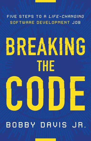 Breaking the Code: Five Steps to a Life-Changing Software Development Job