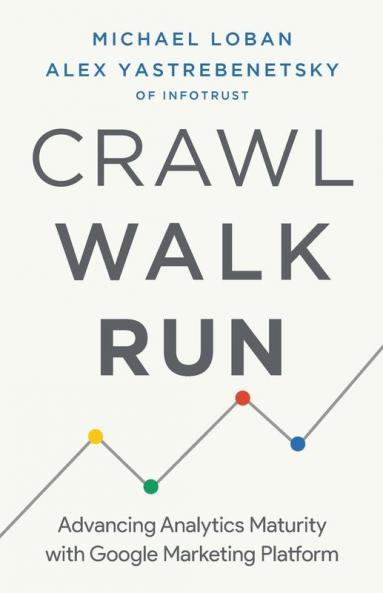 Crawl Walk Run: Advancing Analytics Maturity with Google Marketing Platform