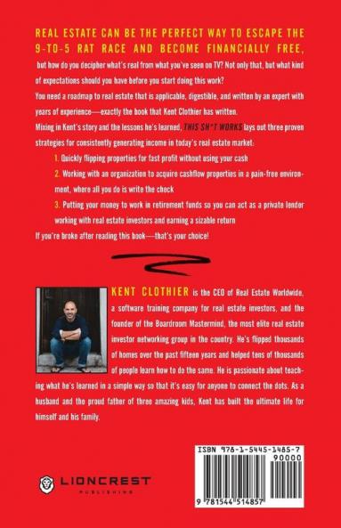 This Sh*t Works: Three of the Best Strategies to Create Consistent Income in Today's Real Estate Market