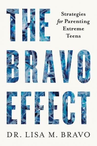 The BRAVO Effect: Strategies for Parenting Extreme Teens