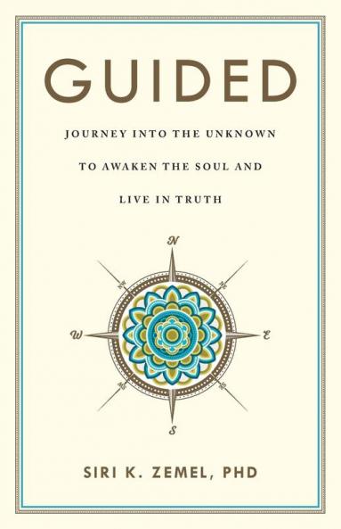 Guided: Journey into the Unknown to Awaken the Soul and Live in Truth