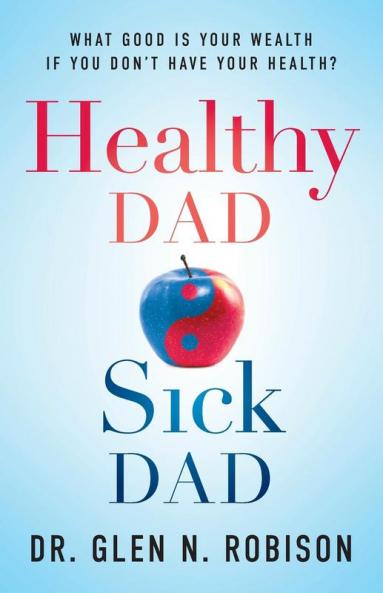 Healthy Dad Sick Dad: What Good Is Your Wealth If You Don't Have Your Health?