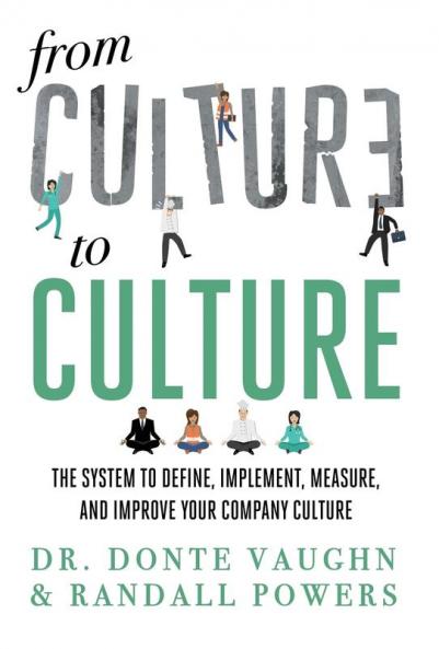 From CULTURE to CULTURE: The System to Define Implement Measure and Improve Your Company Culture