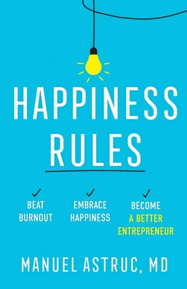 Happiness Rules: Beat Burnout Embrace Happiness and Become a Better Entrepreneur