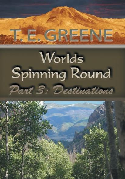 Worlds Spinning Round 3: Destinations: Part 3: Destinations