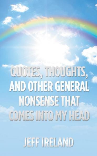 Quotes Thoughts and Other General Nonsense That Comes into My Head