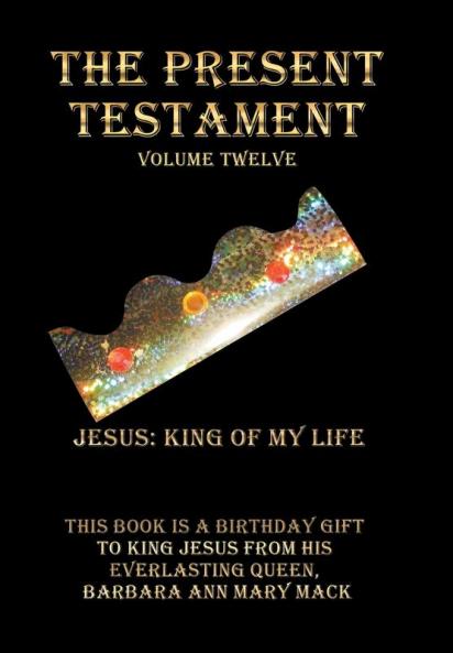 The Present Testament Volume Twelve: Jesus: King of My Life: 12