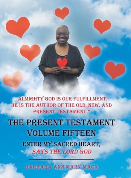 The Present Testament Volume Fifteen: Enter My Sacred Heart Says the Lord God