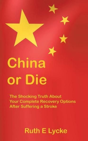 China or Die: The Shocking Truth About Your Complete Recovery Options After Suffering a Stroke