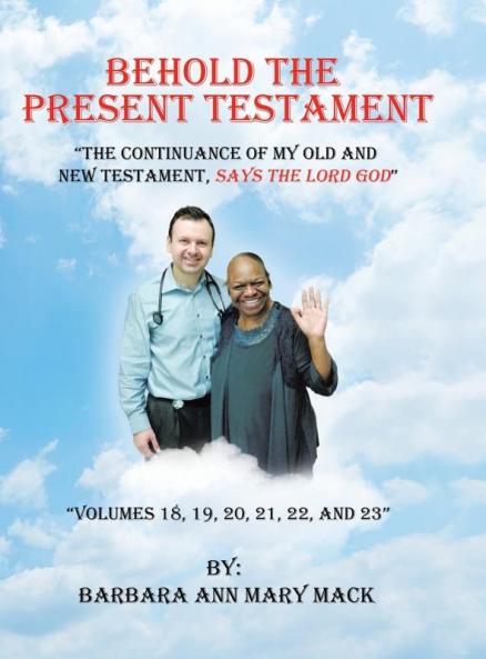 Behold the Present Testament: The Continuance of My Old and New Testament Says the Lord God