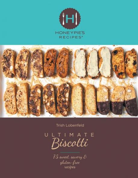 Ultimate Biscotti: 75 Sweet Savory & Gluten-Free Recipes