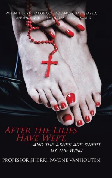 After the Lilies Have Wept and the Ashes Are Swept by the Wind