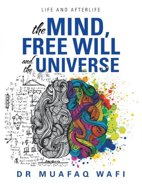 The Mind Free Will and the Universe: Life and Afterlife