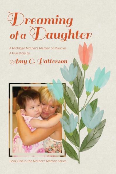 Dreaming of a Daughter: A Michigan Mother's Memoir of Miracles: 1