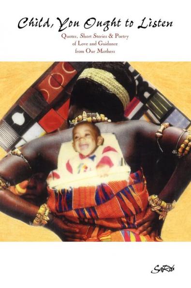 Child You Ought to Listen! Quotes Short Stories & Poetry of Love and Guidance from Our Mothers